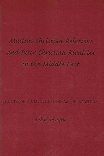 Muslim-Christian Relations and Inter-Christian Rivalries in the Middle East: The Case of the Jacobites in an Age of Transition
