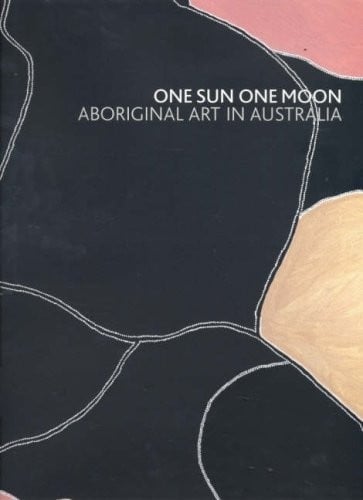 One Sun One Moon: Aboriginal Art in Australia