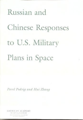 Russian and Chinese Responses to U. S. Military Plans in Space (Reconsidering the Rules of Space Project)