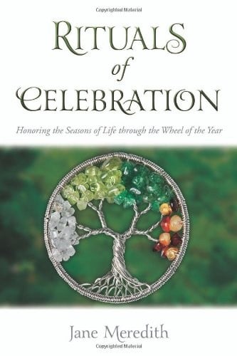 Rituals of Celebration: Honoring the Seasons of Life through the Wheel of the Year