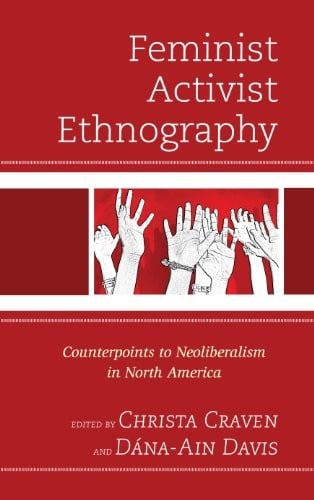 Feminist Activist Ethnography: Counterpoints to Neoliberalism in North America