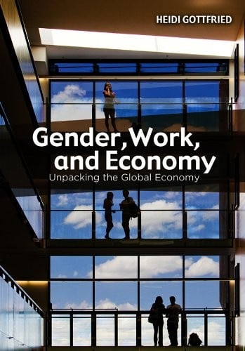 Gender, Work, and Economy: Unpacking the Global Economy