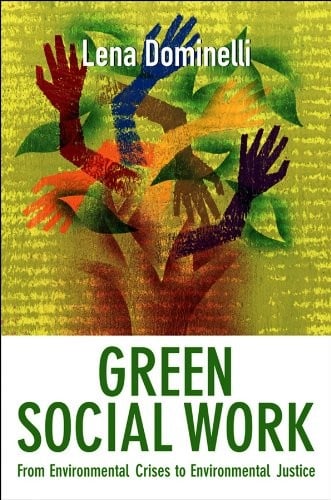Green Social Work: From Environmental Crises to Environmental Justice