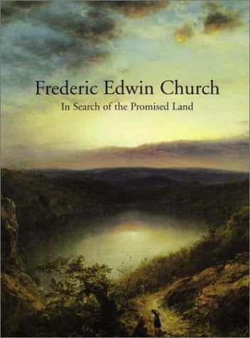 In Search of the Promised Land: Paintings by Frederic Edwin Church
