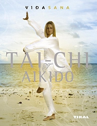 Tai chi y aikido / Tai chi and Aikido (Vida Sana / Healthy Living) (Spanish Edition)