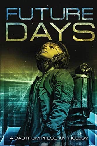 Future Days Anthology: A collection of sci-fi & fantasy adventure short stories (The Days Series)