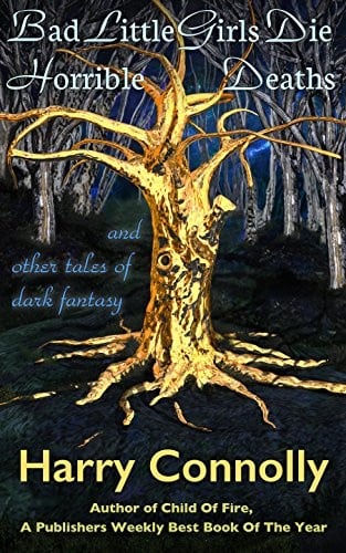 Bad Little Girls Die Horrible Deaths: And Other Tales Of Dark Fantasy