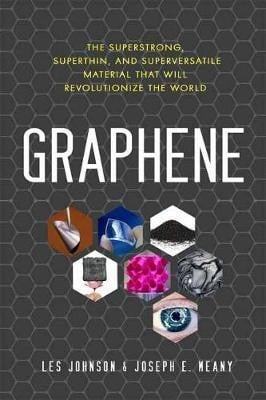Graphene : the superstrong, superthin, and superversatile material that will revolutionize the world
