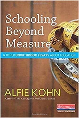 Schooling beyond measure & other unorthodox essays about education