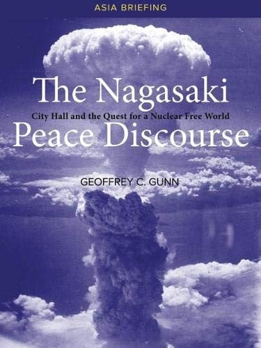 The Nagasaki Peace Discourse: City Hall and the Quest for a Nuclear Free World (Asia Briefings)
