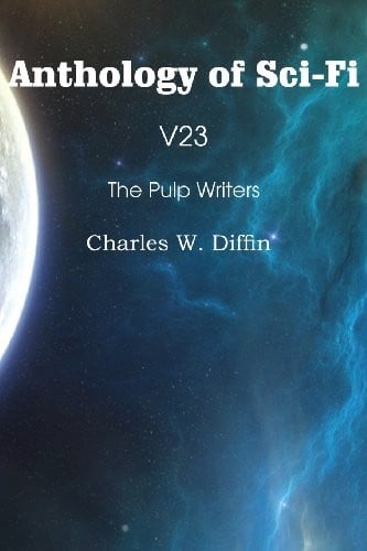 Anthology of Sci-Fi V23, the Pulp Writers - Charles W. Diffin