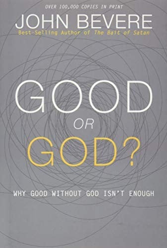 Good or God?: Why Good Without God Isn’t Enough