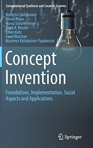 Concept Invention: Foundations, Implementation, Social Aspects and Applications (Computational Synthesis and Creative Systems)