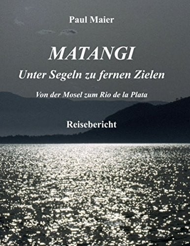 Matangi - Unter Segeln zu fernen Zielen (German Edition)