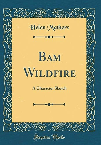Bam Wildfire: A Character Sketch (Classic Reprint)