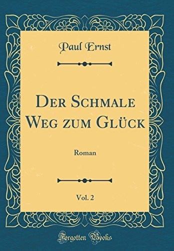 Der Schmale Weg zum Glück, Vol. 2: Roman (Classic Reprint) (German Edition)
