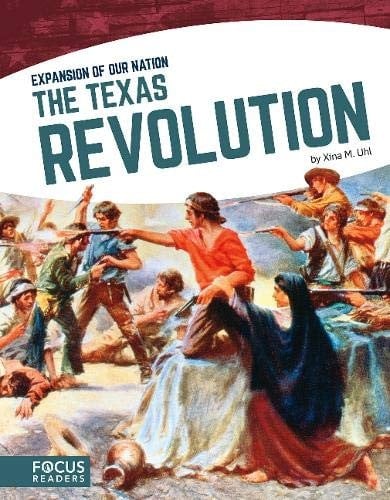 The Texas Revolution (Focus Readers: Expansion of Our Nation: Navigator Level)