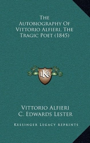 The Autobiography Of Vittorio Alfieri, The Tragic Poet (1845)
