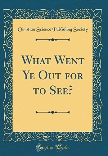 What Went Ye Out for to See? (Classic Reprint)