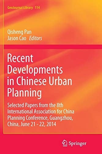 Recent Developments in Chinese Urban Planning: Selected Papers from the 8th International Association for China Planning Conference, Guangzhou, China, June 21 - 22, 2014 (GeoJournal Library)