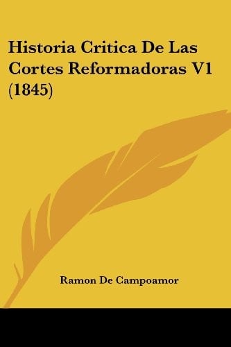 Historia Critica De Las Cortes Reformadoras V1 (1845) (Spanish Edition)