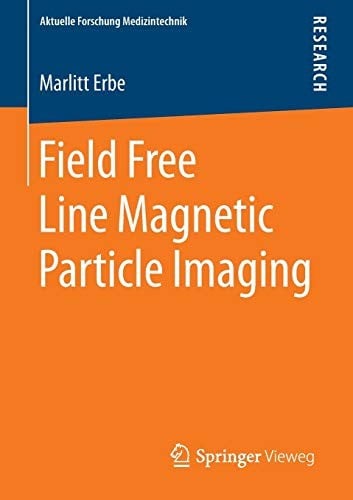 Field Free Line Magnetic Particle Imaging (Aktuelle Forschung Medizintechnik – Latest Research in Medical Engineering)