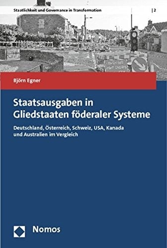 Staatsausgaben in Gliedstaaten föderaler Systeme: Deutschland, Österreich, Schweiz, USA, Kanada und Australien im Vergleich