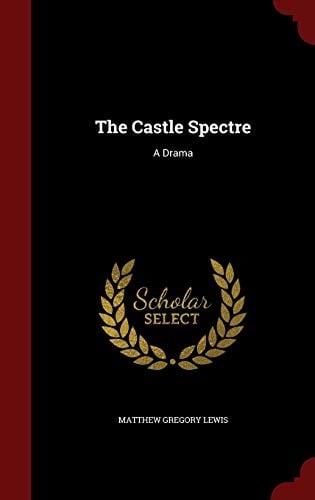 The Castle Spectre: A Drama