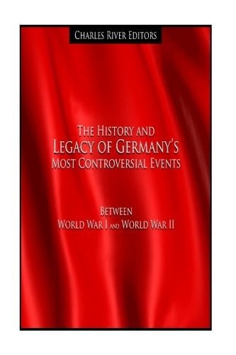 The History and Legacy of Germany’s Most Controversial Events Between World War I and World War II