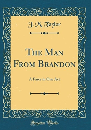 The Man From Brandon: A Farce in One Act (Classic Reprint)