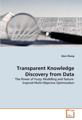 Transparent Knowledge Discovery from Data: The Power of Fuzzy Modelling and Nature-Inspired Multi-Objective Optimisation
