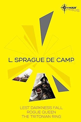 L. Sprague de Camp SF Gateway Omnibus: Lest Darkness Fall, Rogue Queen, The Tritonian Ring