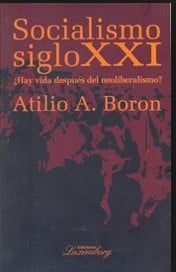 Socialismo siglo XXI : ¿Hay vida después del neoliberalismo? - 1a ed.