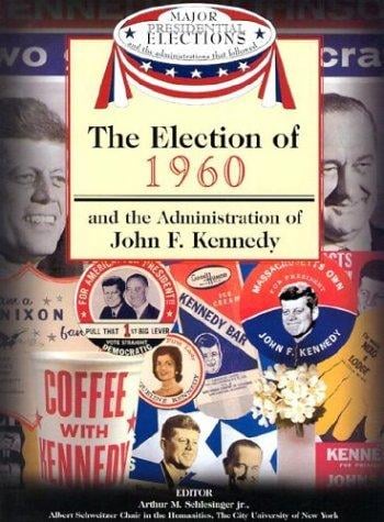 The election of 1960 and the administration of John F. Kennedy