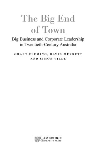 BIG END OF TOWN: BIG BUSINESS AND CORPORATE LEADERSHIP IN TWENTIETH-CENTURY AUSTRALIA