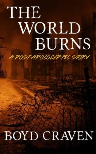 The World Burns: A Post Apocalyptic Story