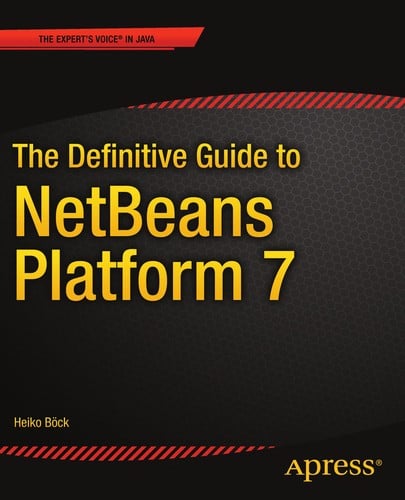 The Definitive Guide to NetBeans™ Platform 7