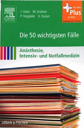 Die wichtigsten Fälle Anästhesie, Intensiv- und Notfallmedizin