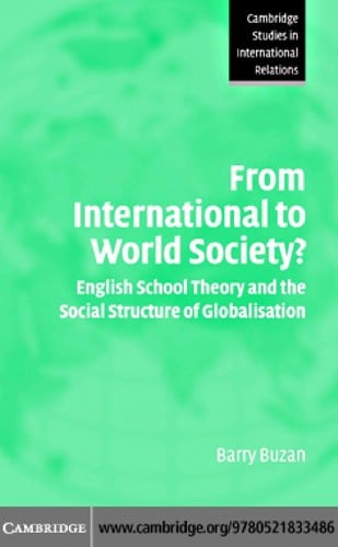 FROM INTERNATIONAL TO WORLD SOCIETY?: ENGLISH SCHOOL THEORY AND THE SOCIAL STRUCTURE OF GLOBALISATION