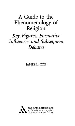 GUIDE TO THE PHENOMENOLOGY OF RELIGION: KEY FIGURES, FORMATIVE INFLUENCES AND SUBSEQUENT DEBATES