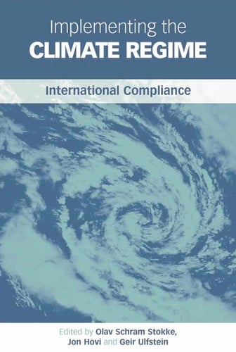 IMPLEMENTING THE CLIMATE REGIME: INTERNATIONAL COMPLIANCE; ED. BY OLAV SCHRAM STOKKE...ET AL