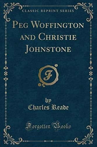 Peg Woffington and Christie Johnstone (Classic Reprint)