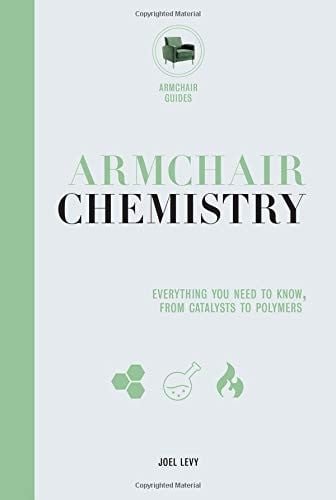 Armchair Chemistry: From Molecules to Elements: The Chemistry of Everyday Life (Armchair Series)
