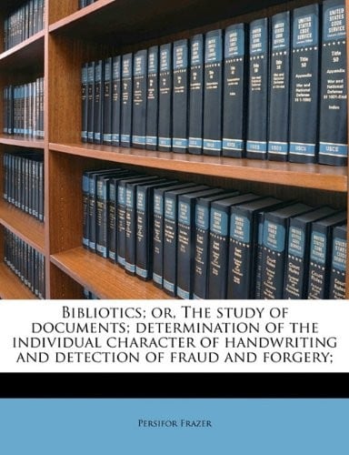 Bibliotics; or, The study of documents; determination of the individual character of handwriting and detection of fraud and forgery;