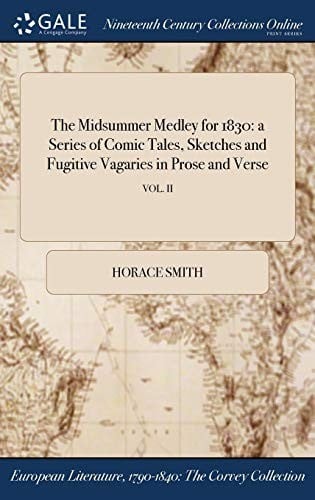 The Midsummer Medley for 1830: a Series of Comic Tales, Sketches and Fugitive Vagaries in Prose and Verse; VOL. II
