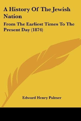 A History Of The Jewish Nation: From The Earliest Times To The Present Day (1874)
