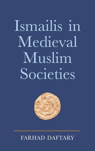 ISMAILIS IN MEDIEVAL MUSLIM SOCIETIES