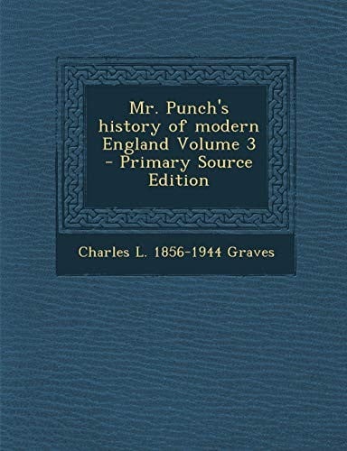 Mr. Punch's History of Modern England Volume 3 - Primary Source Edition