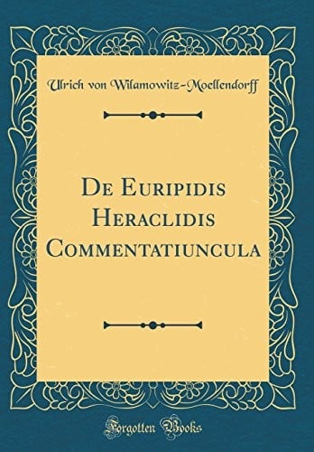 de Euripidis Heraclidis Commentatiuncula (Classic Reprint) (Latin Edition)