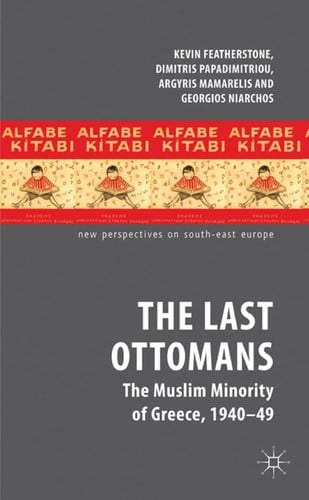 Last Ottomans : The Muslim Minority of Greece, 1940-1949